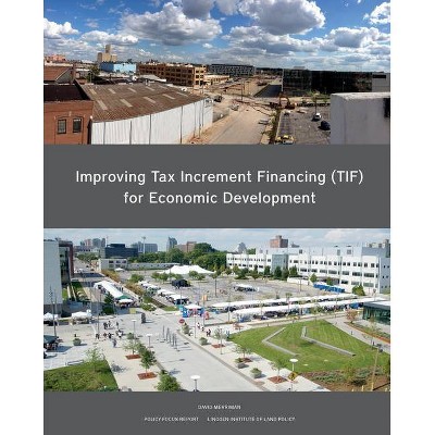 Improving Tax Increment Financing (Tif) for Economic Development - (Policy Focus Reports) by  David Merriman (Paperback)