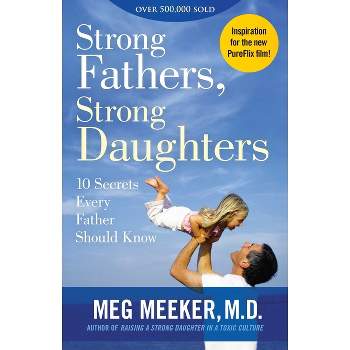 Strong Fathers, Strong Daughters - by Meg Meeker