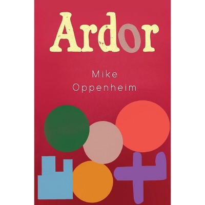 Ardor - by  Mike Oppenheim (Paperback)