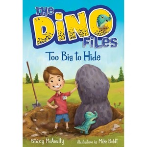 The Dino Files #2: Too Big to Hide - by  Stacy McAnulty (Paperback) - 1 of 1
