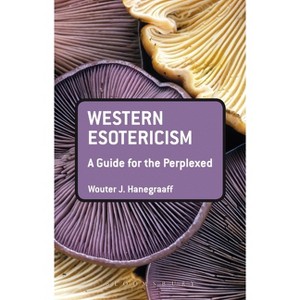 Western Esotericism: A Guide for the Perplexed - (Guides for the Perplexed) by Wouter J Hanegraaff - 1 of 1