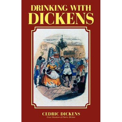 Drinking with Dickens - by  Cedric Dickens (Paperback)
