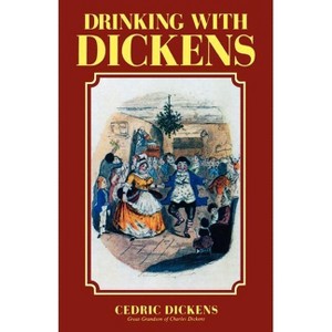 Drinking with Dickens - by  Cedric Dickens (Paperback) - 1 of 1