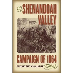 The Shenandoah Valley Campaign of 1864 - (Military Campaigns of the Civil War) by  Gary W Gallagher (Paperback) - 1 of 1