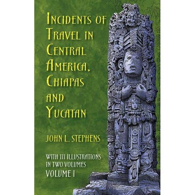 Incidents of Travel in Central America, Chiapas, and Yucatan, Volume I, 1 - (Incidents of Travel in Central America, Chiapas & Yucatan) (Paperback)