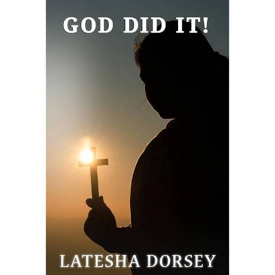 God Did It! - by  Latesha Dorsey (Paperback)