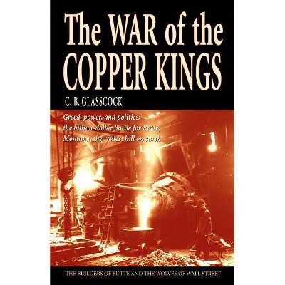 The War of the Copper Kings - by  C B Glasscock (Paperback)
