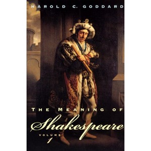 The Meaning of Shakespeare, Volume 1 - (Phoenix Books) by  Harold C Goddard (Paperback) - 1 of 1