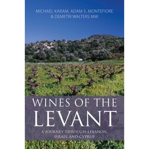 Wines of the Levant - (Classic Wine Library) by  Michael Karam & Adam S Montefiore & Demetri Walters Mw (Paperback) - 1 of 1