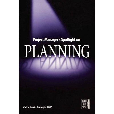 Project Manager's Spotlight on Planning - by  Catherine A Tomczyk & Tomczyk (Paperback)