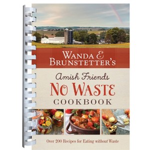 Wanda E. Brunstetter's Amish Friends No Waste Cookbook - by  Wanda E Brunstetter (Spiral Bound) - 1 of 1