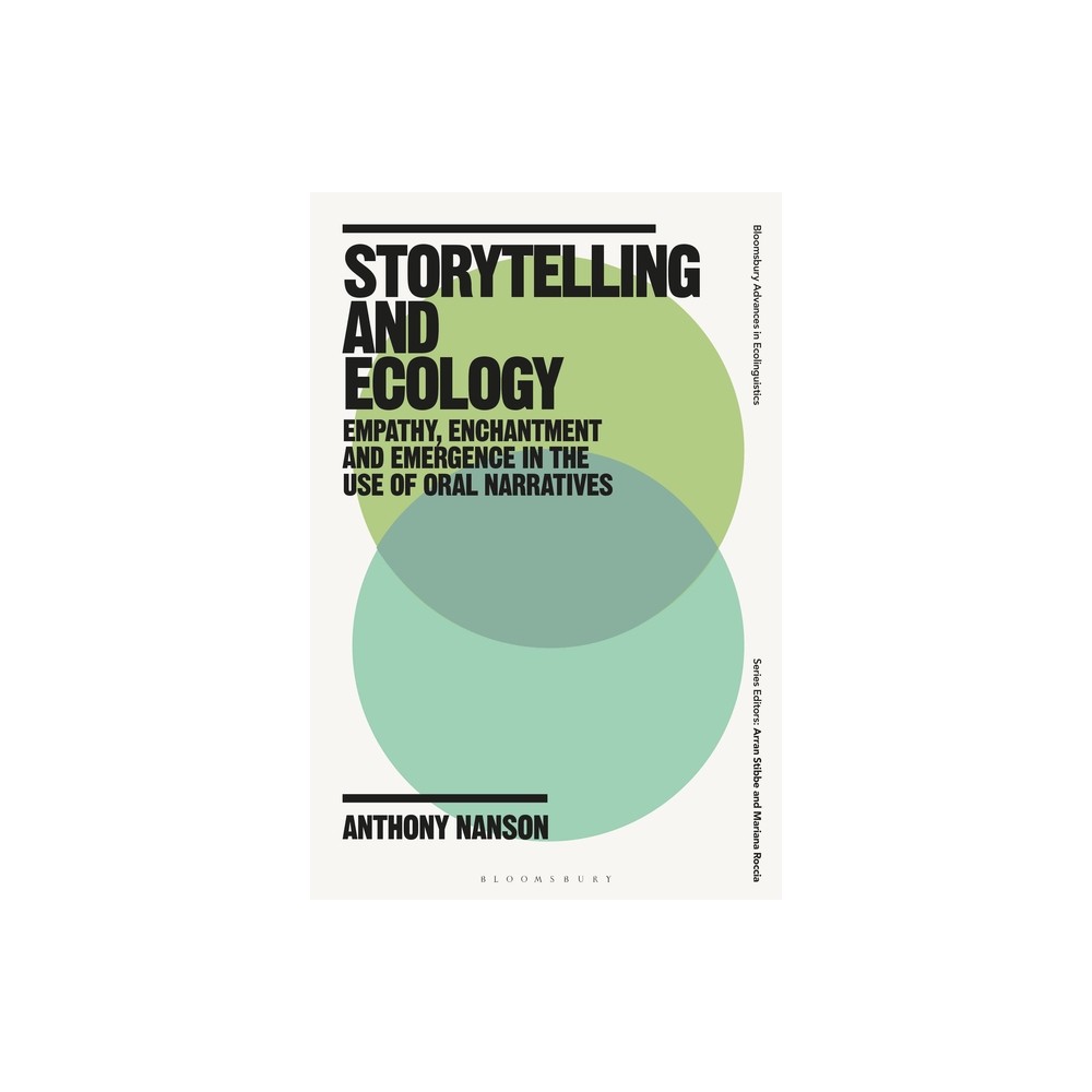 Storytelling and Ecology - (Bloomsbury Advances in Ecolinguistics) by Anthony Nanson (Paperback)