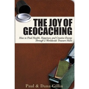 The Joy of Geocaching - by  Paul Gillin & Dana Gillin (Paperback) - 1 of 1