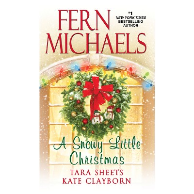 A Snowy Little Christmas - by  Fern Michaels & Tara Sheets & Kate Clayborn (Paperback)