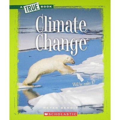 Climate Change - (True Books: Ecosystems (Paperback)) by  Peter Benoit (Paperback)