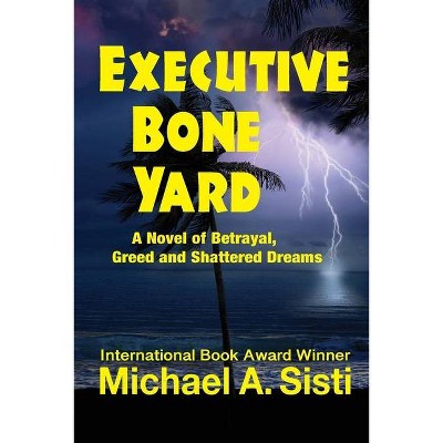 Executive Bone Yard - by  Michael A Sisti (Paperback)