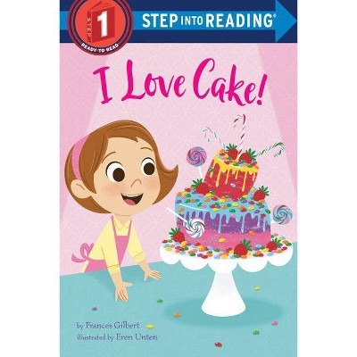 I Love Cake! - (Step Into Reading) by  Frances Gilbert (Paperback)