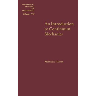 An Introduction to Continuum Mechanics, 158 - (Mathematics in Science and Engineering) by  Morton E Gurtin (Hardcover)