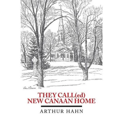 They Call(ed) New Canaan Home, Volume 1 - by  Arthur Hahn (Paperback)