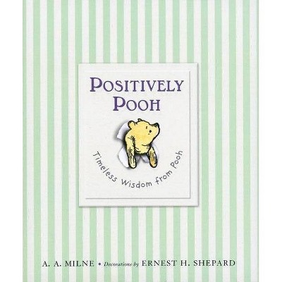 Positively Pooh: Timeless Wisdom from Pooh - (Winnie-The-Pooh) by  A A Milne (Hardcover)