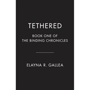 Tethered - (The Binding Chronicles) by  Elayna R Gallea (Paperback) - 1 of 1