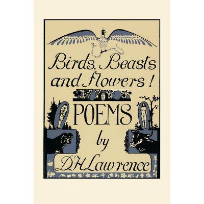 Birds, Beasts and Flowers! - by  D H Lawrence (Paperback)