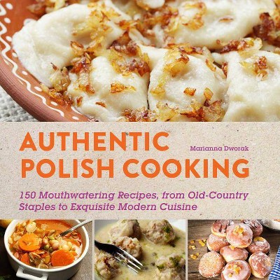 Authentic Polish Cooking - by  Marianna Dworak (Paperback)