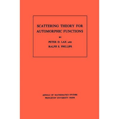 Scattering Theory for Automorphic Functions - (Annals of Mathematics Studies) by  Peter D Lax & Ralph S Phillips (Paperback)