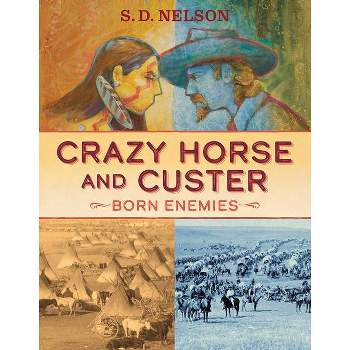 Crazy Horse and Custer - by  S D Nelson (Hardcover)