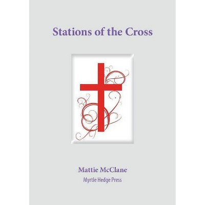 Stations of the Cross - by  Mattie McClane (Paperback)