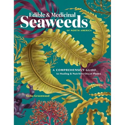 Edible & Medicinal Seaweeds of North America - by  Tasha Greenwood (Paperback)
