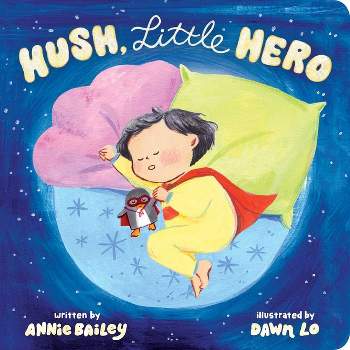 Hush, Little Hero - by  Annie Bailey (Board Book)