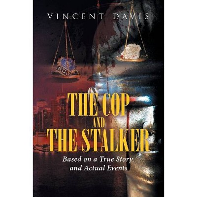 The Cop and the Stalker - by  Vincent Davis (Paperback)