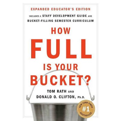 How Full Is Your Bucket? Expanded Educator's Edition - by  Tom Rath & Don Clifton (Hardcover)