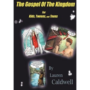 The Gospel of the Kingdom for Kids, Tweens and Teens - (Tales from the Throne) by  Lauren Moore Caldwell (Paperback) - 1 of 1