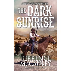 The Dark Sunrise - (Sheriff Aaron Mackey Western) by  Terrence McCauley (Paperback) - 1 of 1