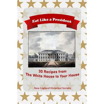 Eat Like A President - (Historic New England Foods) by  Dan Landrigan & Leslie Landrigan (Paperback)