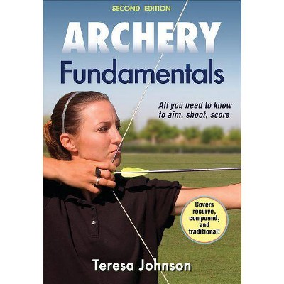 Archery Fundamentals - (Sports Fundamentals) 2nd Edition by  Teresa Johnson (Paperback)