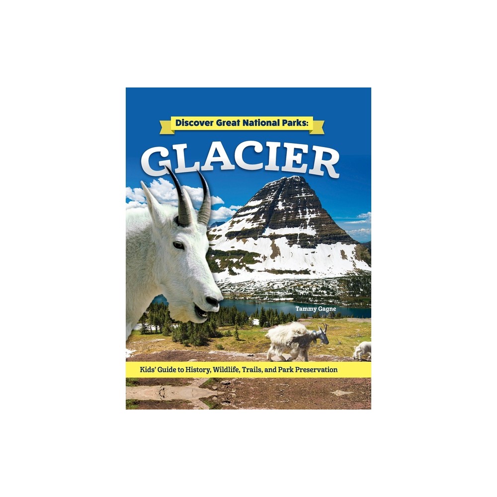 Discover Great National Parks: Glacier - by Tammy Gagne (Hardcover)