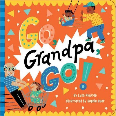 Go, Grandpa, Go! - by  Lynn Plourde (Board Book)