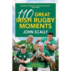 110 Great Irish Rugby Moments - by  John Scally (Paperback) - 1 of 1