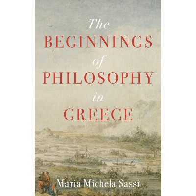The Beginnings of Philosophy in Greece - by  Maria Michela Sassi (Hardcover)