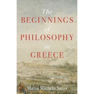 The Beginnings of Philosophy in Greece - by  Maria Michela Sassi (Hardcover) - 1 of 1