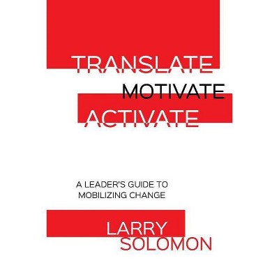 Translate, Motivate, Activate - by  Larry Solomon (Paperback)