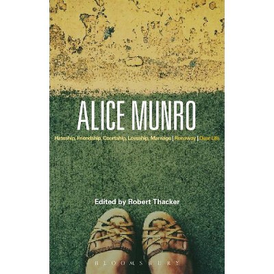 Alice Munro - (Bloomsbury Studies in Contemporary North American Fiction) by  Robert Thacker (Hardcover)
