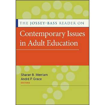 The Jossey-Bass Reader on Contemporary Issues in Adult Education - by  Sharan B Merriam & André P Grace (Paperback)