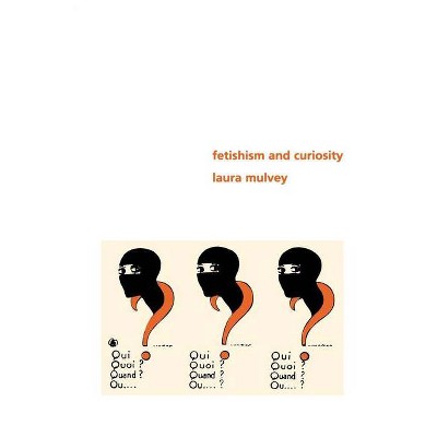 Fetishism and Curiosity - (Perspectives) by  Laura Mulvey (Paperback)