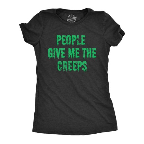 Womens People Give Me The Creeps T Shirt Funny Halloween Anti Social Freaks Joke Tee For Ladies - Crazy Dog Women's T Shirt - image 1 of 4