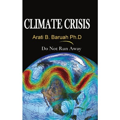 Climate Crisis - by  Arati Bora Baruah (Hardcover)