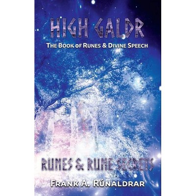 High Galdr Runes and Rune Secrets - by  Frank a Rúnaldrar (Paperback)